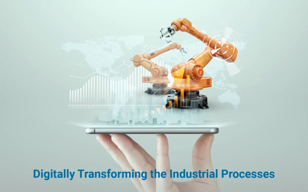 Digitally Transforming the Industrial Processes